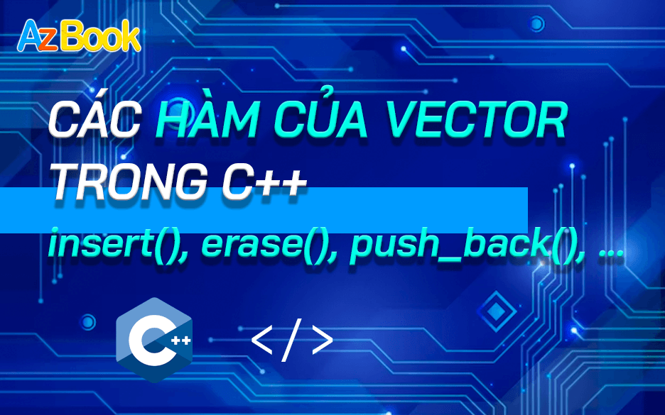 Các Hàm Thông Dụng Của Lớp Vector