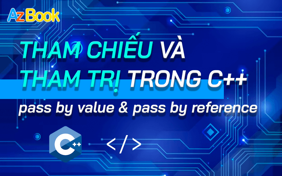 [Bài 24] Tham Chiếu Và Tham Trị