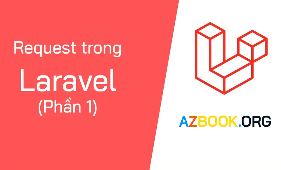 Bài 13: Request trong Laravel 8 (Phần 1)