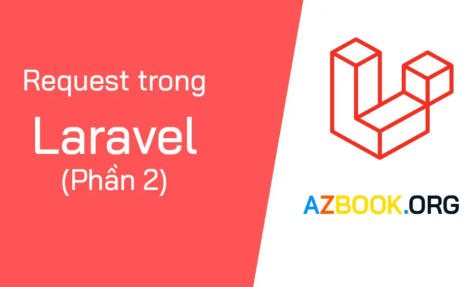 Bài 14: Request trong Laravel 8 (Phần 2)